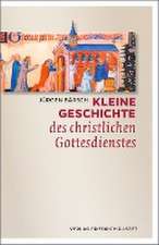 Kleine Geschichte des christlichen Gottesdienstes