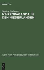 NS-Propaganda in den Niederlanden: Organisation und Lenkung der Publizistik unter deutscher Besatzung 1940 - 1945