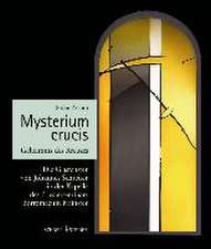 Mysterium Crucis - Geheimnis Des Kreuzes: Die Glasfenster Von Johannes Schreiter in Der Kapelle Des Priesterseminars Boromaeum Munster