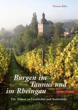 Burgen Im Taunus Und Im Rheingau: Ein Fuhrer Zu Geschichte Und Architektur