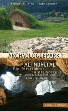 Archaologiepark Altmuhltal - Ein Reisefuhrer in Die Vorzeit: Mit Kurzgeschichten Von Ernst W. Heine