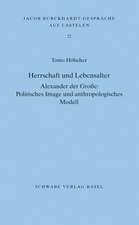 Herrschaft und Lebensalter. Alexander der Grosse: Politisches Image und anthropologisches Modell