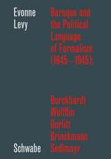 Baroque and the Political Language of Formalism (1845 - 1945): Burckhardt, Wölfflin, Gurlitt, Brinckmann, Sedlmayr