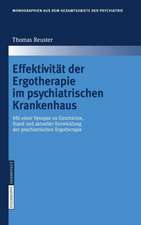 Effektivität der Ergotherapie im psychiatrischen Krankenhaus: Mit einer Synopse zu Geschichte, Stand und aktueller Entwicklung der psychiatrischen Ergotherapie