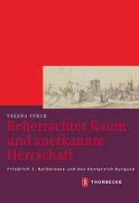 Beherrschter Raum Und Anerkannte Herrschaft: Friedrich I. Barbarossa Und Das Konigreich Burgund