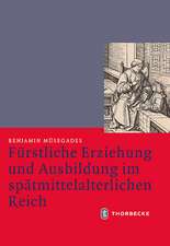 Furstliche Erziehung Und Ausbildung Im Spatmittelalterlichen Reich