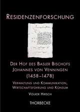 Der Hof Des Basler Bischofs Johannes Von Venningen (1458-1478): Verwaltung Und Kommunikation, Wirtschaftsfuhrung Und Konsum