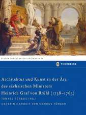 Architektur Und Kunst in Der Ara Des Sachsischen Ministers Heinrich Graf Von Bruhl (1738-1763)