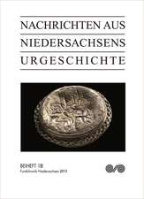 Nachrichten aus Niedersachsens Urgeschichte. Fundchronik Niedersachsen 2013