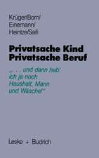 Privatsache Kind — Privatsache Beruf: „... und dann hab' ich ja noch Haushalt, Mann und Wäsche“