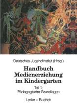 Handbuch Medienerziehung im Kindergarten: Teil 1: Pädagogische Grundlagen