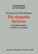 Die doppelte Reform: Gesundheitspolitik von Blüm zu Seehofer