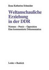 Weltanschauliche Erziehung in der DDR: Normen — Praxis — Opposition Eine kommentierte Dokumentation