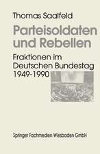 Parteisoldaten und Rebellen: Fraktionen im Deutschen Bundestag 1949–1990