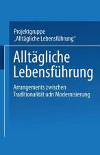 Alltägliche Lebensführung: Arrangements zwischen Traditionalität und Modernisierung