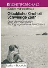 Glückliche Kindheit — Schwierige Zeit?: Über die veränderten Bedingungen des Aufwachsens