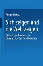 Sich zeigen und die Welt zeigen: Bildung und Erziehung in posttraditionalen Gesellschaften