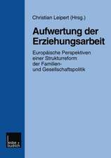 Aufwertung der Erziehungsarbeit: Europäische Perspektiven einer Strukturreform der Familien- und Gesellschaftspolitik