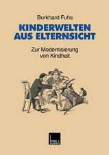 Kinderwelten aus Elternsicht: Zur Modernisierung von Kindheit