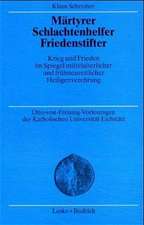 Märtyrer Schlachtenhelfer Friedenstifter: Krieg und Frieden im Spiegel mittelalterlicher und frühneuzeitlicher Heiligenverehrung