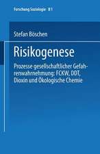 Risikogenese: Prozesse gesellschaftlicher Gefahrenwahrnehmung: FCKW, DDT, Dioxin und Ökologische Chemie