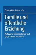 Familie und öffentliche Erziehung: Aufgaben, Abhängigkeiten und gegenseitige Ansprüche