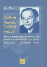 Freiheit wovon, Freiheit wozu?: Politische Psychologie und Alternativen humanistischer Politik bei Erich Fromm