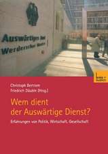 Wem dient der Auswärtige Dienst?: Erfahrungen von Politik, Wirtschaft, Gesellschaft