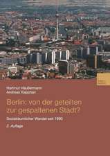 Berlin: Von der geteilten zur gespaltenen Stadt?: Sozialräumlicher Wandel seit 1990