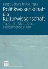 Politikwissenschaft als Kulturwissenschaft: Theorien, Methoden, Problemstellungen