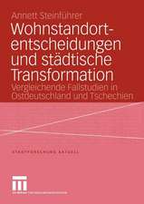 Wohnstandortentscheidungen und städtische Transformation: Vergleichende Fallstudien in Ostdeutschland und Tschechien