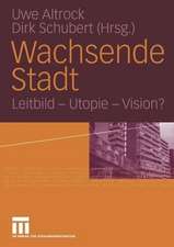 Wachsende Stadt: Leitbild — Utopie — Vision?