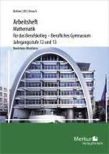 Mathematik für das Berufskolleg - Berufliches Gymnasium. Arbeitsheft inklusive Lösungen. Jahrgangsstufe 12 und 13. Nordrhein-Westfalen (NRW)