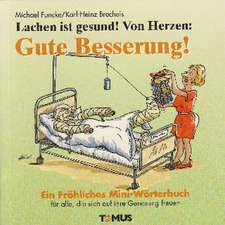 Lachen ist gesund! Von Herzen: Gute Besserung! Ein Mini - Geschenkbuch