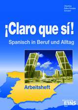 Claro que si! Arbeitsheft. Spanisch im Alltag und im Beruf