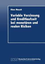 Variable Verzinsung und Kreditlaufzeit bei monetären und realen Risiken: Eine theoretische Analyse unter besonderer Berücksichtigung der Rolle der Geldpolitik