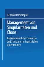 Management von Singularitäten und Chaos: Außergewöhnliche Ereignisse und Strukturen in industriellen Unternehmen