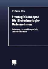 Strategiekonzepte für Biotechnologie-Unternehmen: Gründung, Entwicklungspfade, Geschäftsmodelle