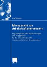 Management von Arbeitskraftunternehmern: Psychologische Vertragsbeziehungen und Perspektiven für die Arbeitskräftepolitik in wissensintensiven Organisationen