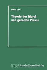 Theorie der Moral und gerechte Praxis: Zur Rekonstruktion und Weiterführung des Kohlbergschen Wissenschaftsprogramms