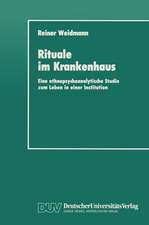 Rituale im Krankenhaus: Eine ethnopsychoanalytische Studie zum Leben in einer Institution