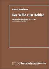 Der Wille zum Helden: Formen des Heroismus in Texten des 20. Jahrhunderts