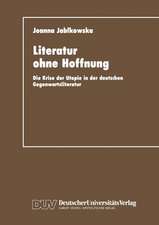 Literatur ohne Hoffnung: Die Krise der Utopie in der deutschen Gegenwartsliteratur