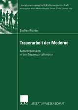 Trauerarbeit der Moderne: Autorenpoetiken in der Gegenwartsliteratur