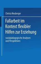 Fallarbeit im Kontext flexibler Hilfen zur Erziehung: Sozialpädagogische Analysen und Perspektiven