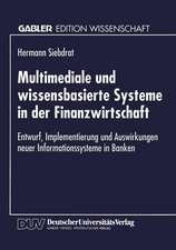 Multimediale und wissensbasierte Systeme in der Finanzwirtschaft: Entwurf, Implementierung und Auswirkungen neuer Informationssysteme in Banken