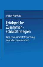 Erfolgreiche Zusammenschlußstrategien: Eine empirische Untersuchung deutscher Unternehmen