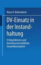 DV-Einsatz in der Instandhaltung: Erfolgsfaktoren und betriebswirtschaftliche Gesamtkonzeption