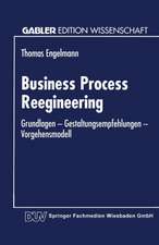 Business Process Reengineering: Grundlagen — Gestaltungsempfehlungen — Vorgehensmodell