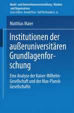 Institutionen der außeruniversitären Grundlagenforschung: Eine Analyse der Kaiser-Wilhelm-Gesellschaft und der Max-Planck-Gesellschaft